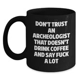 Funny Gift for Archeologist Friends - Black Coffee Mug with Don't Trust Archeologist Sarcasm Quote, Perfect Archeologist Christmas Unique Gifts - Main